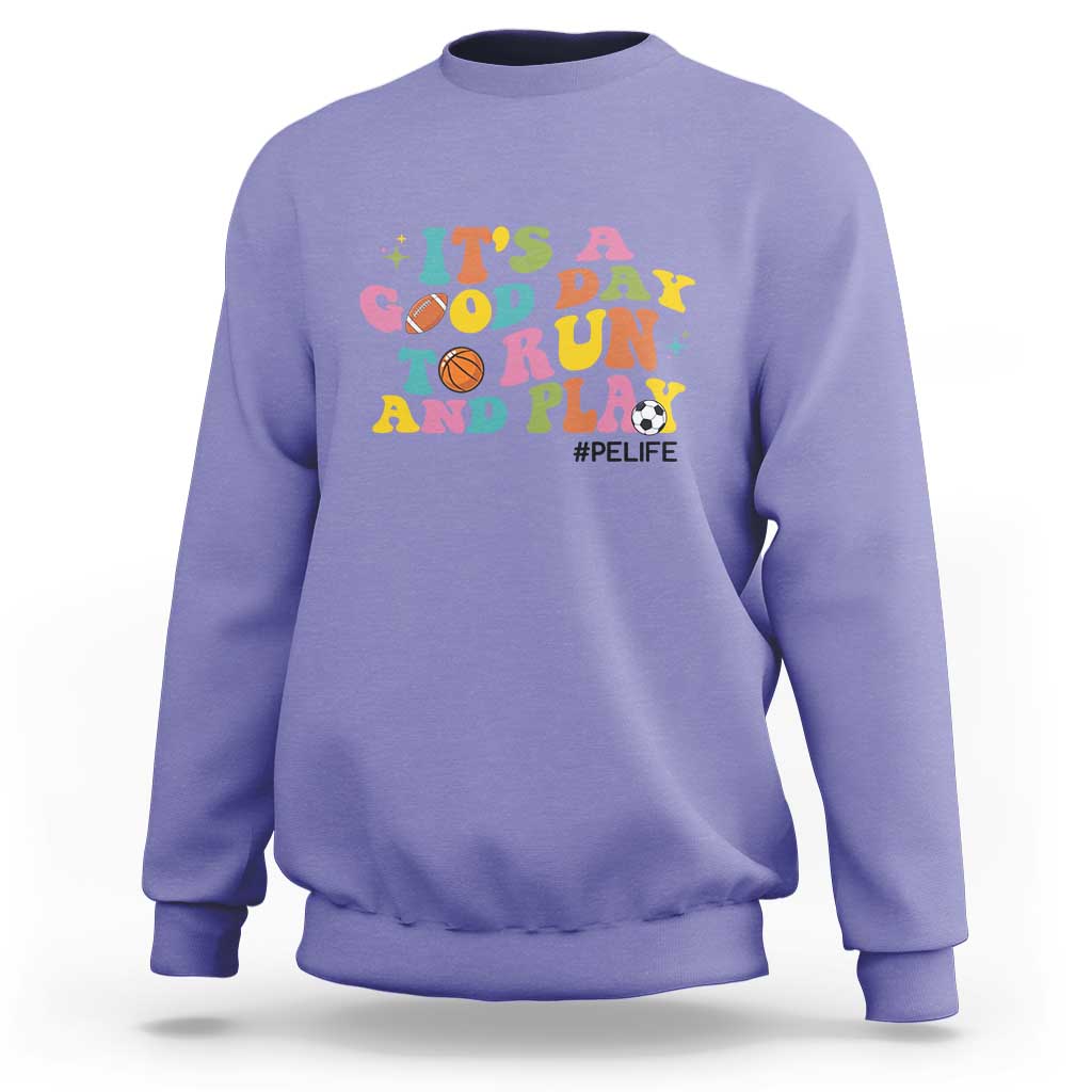 PE Teacher Sweatshirt It's A Good Day To Run And Play Physical Education Life - Wonder Print Shop