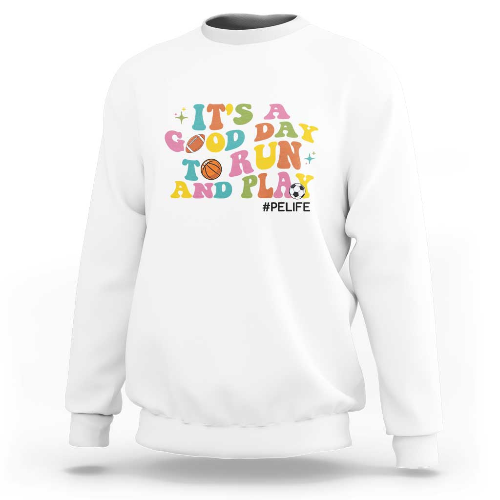 PE Teacher Sweatshirt It's A Good Day To Run And Play Physical Education Life - Wonder Print Shop