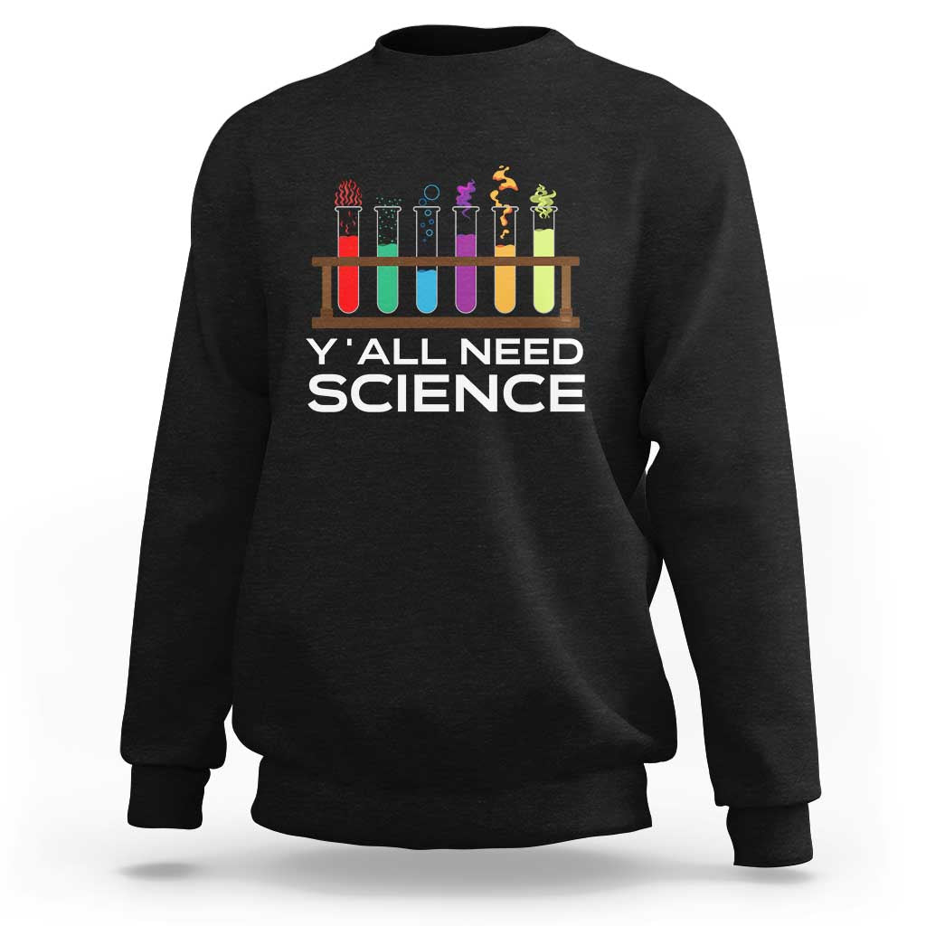 Y'all Need Science Sweatshirt Chemistry Biology Physics Teacher Student - Wonder Print Shop