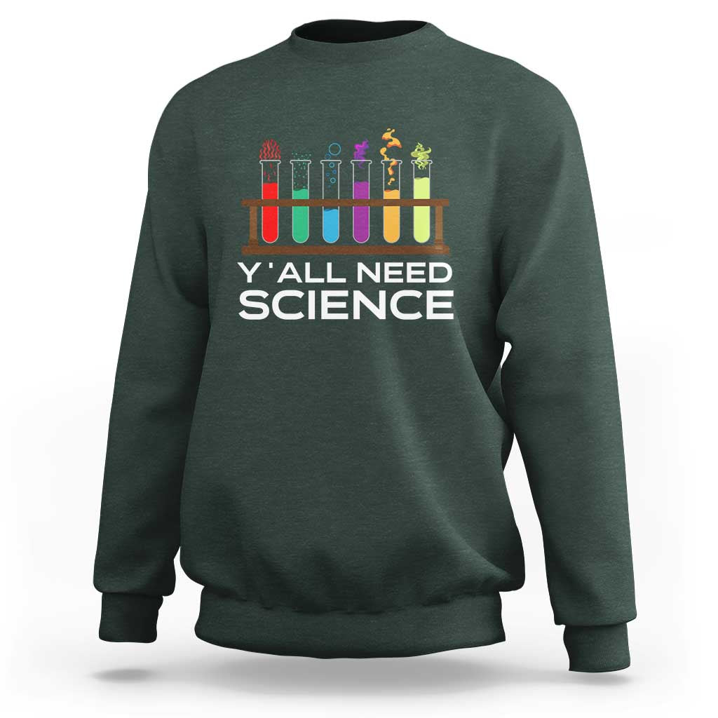 Y'all Need Science Sweatshirt Chemistry Biology Physics Teacher Student - Wonder Print Shop