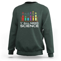 Y'all Need Science Sweatshirt Chemistry Biology Physics Teacher Student - Wonder Print Shop