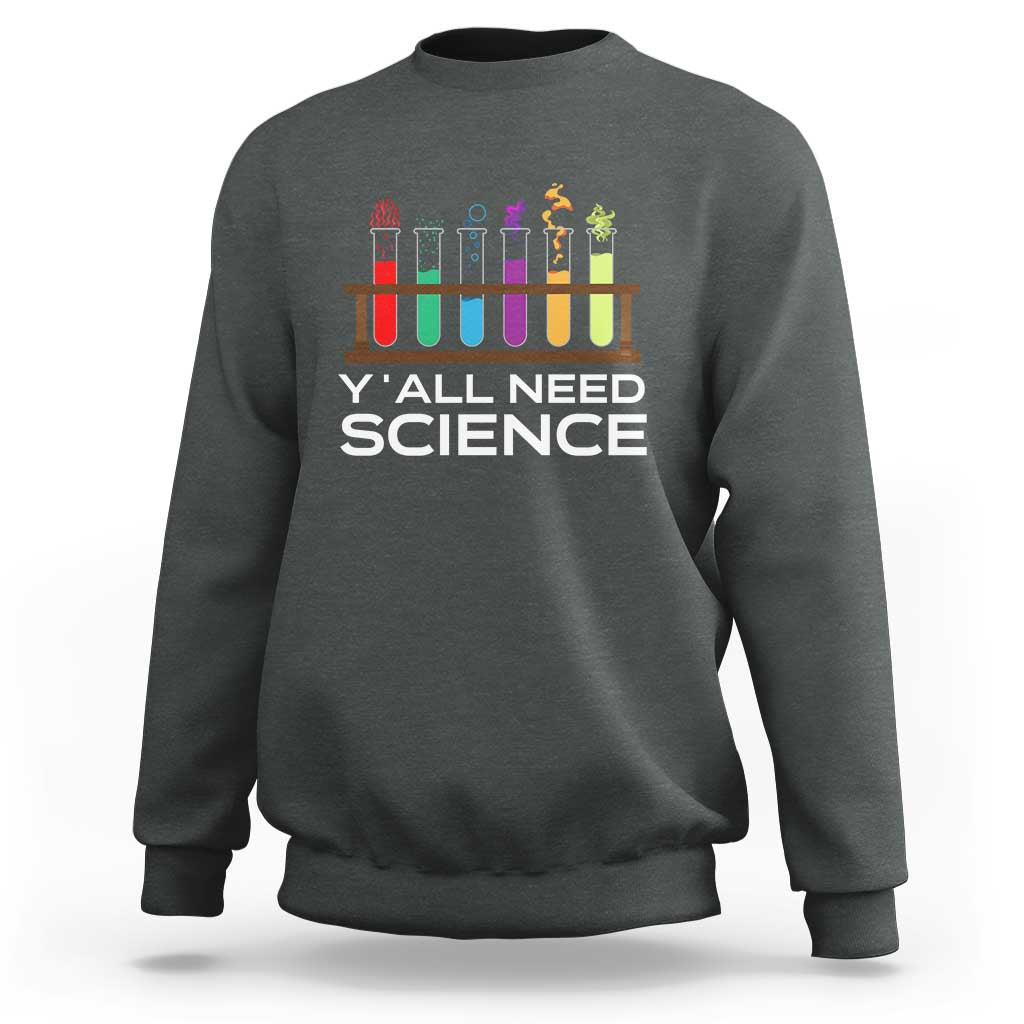 Y'all Need Science Sweatshirt Chemistry Biology Physics Teacher Student - Wonder Print Shop