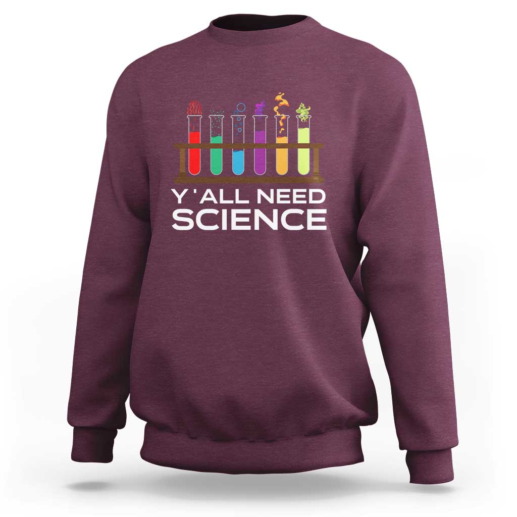 Y'all Need Science Sweatshirt Chemistry Biology Physics Teacher Student - Wonder Print Shop