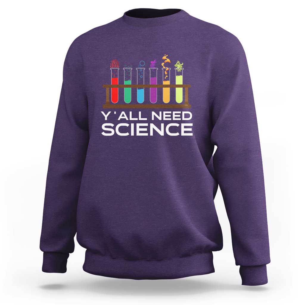 Y'all Need Science Sweatshirt Chemistry Biology Physics Teacher Student - Wonder Print Shop