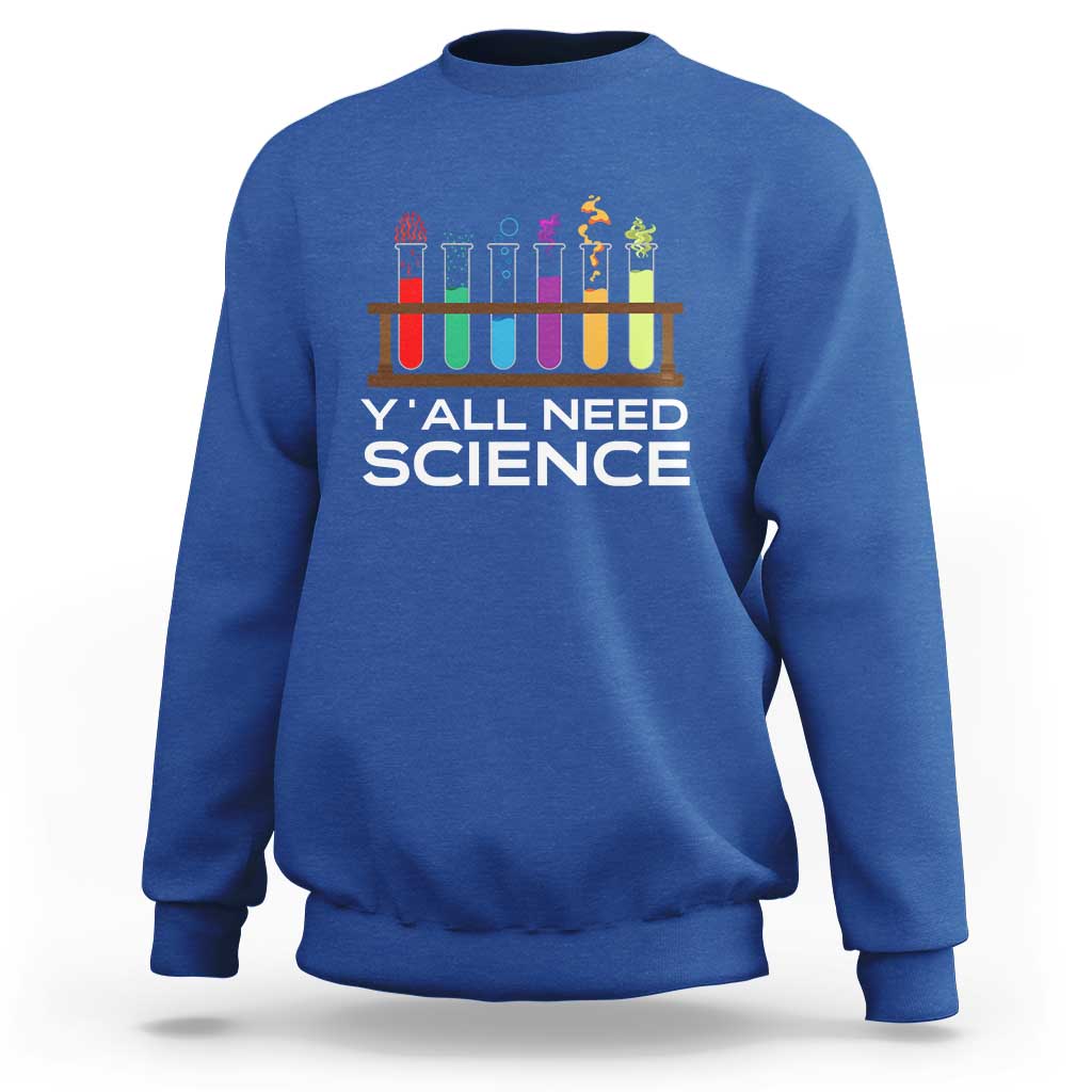 Y'all Need Science Sweatshirt Chemistry Biology Physics Teacher Student - Wonder Print Shop