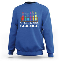 Y'all Need Science Sweatshirt Chemistry Biology Physics Teacher Student - Wonder Print Shop