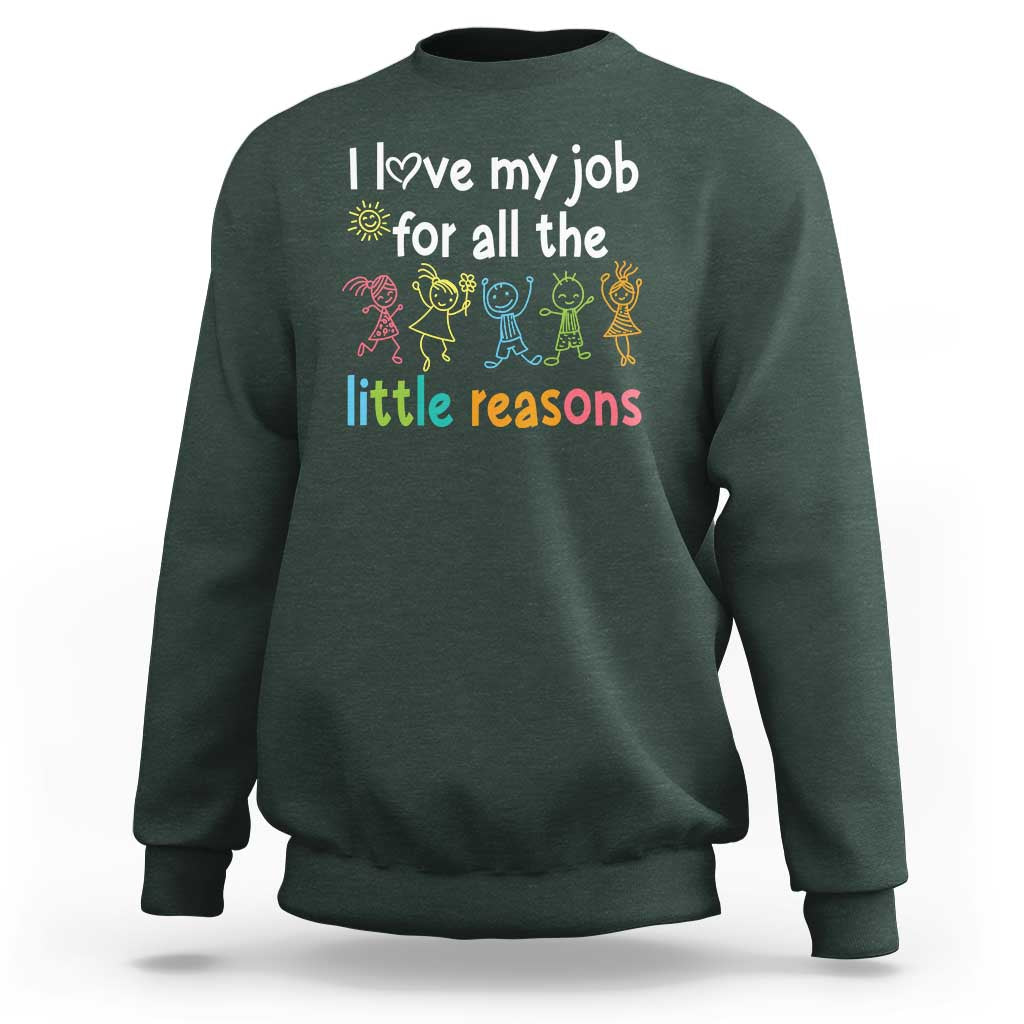 Teacher Sweatshirt I Love My Job For All The Little Reasons Students - Wonder Print Shop