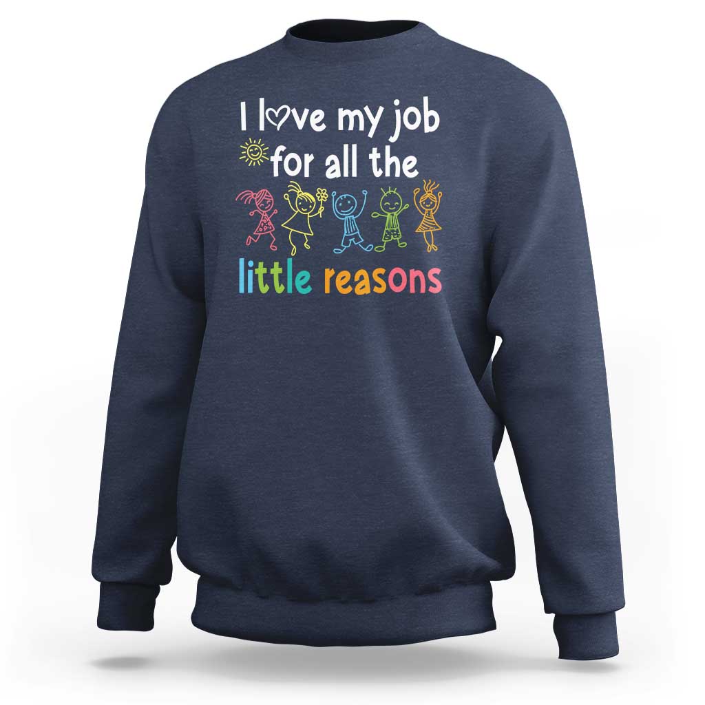 Teacher Sweatshirt I Love My Job For All The Little Reasons Students - Wonder Print Shop
