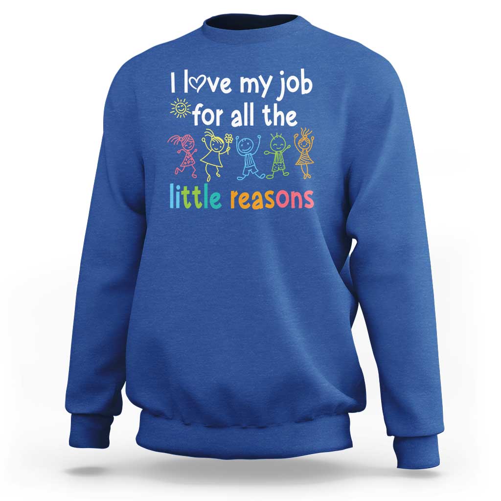 Teacher Sweatshirt I Love My Job For All The Little Reasons Students - Wonder Print Shop
