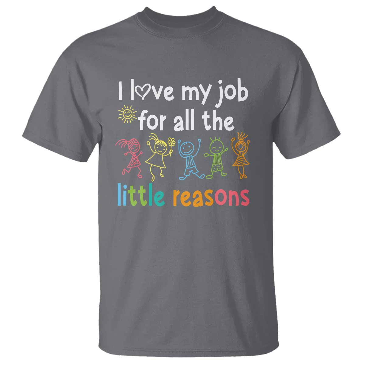 Teacher T Shirt I Love My Job For All The Little Reasons Students - Wonder Print Shop