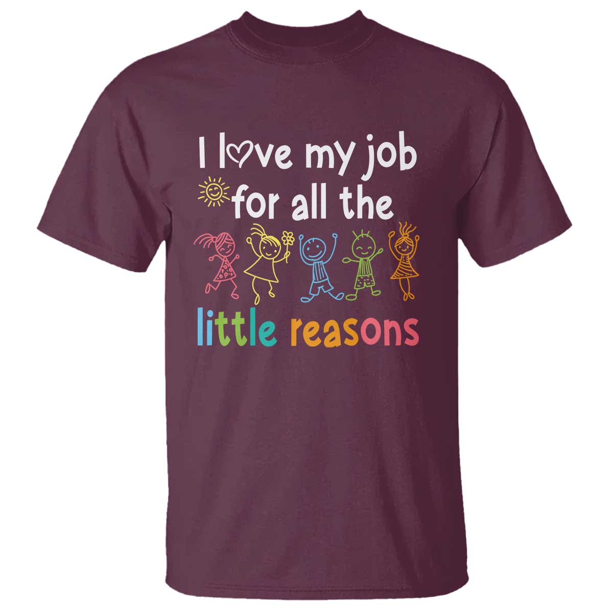 Teacher T Shirt I Love My Job For All The Little Reasons Students - Wonder Print Shop