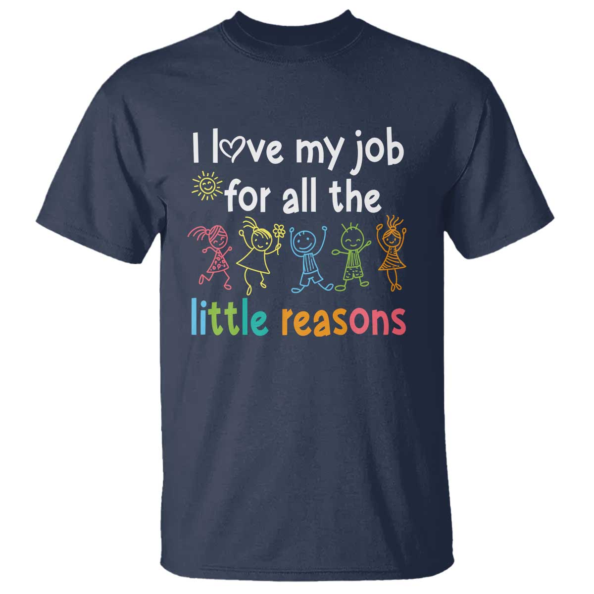 Teacher T Shirt I Love My Job For All The Little Reasons Students - Wonder Print Shop