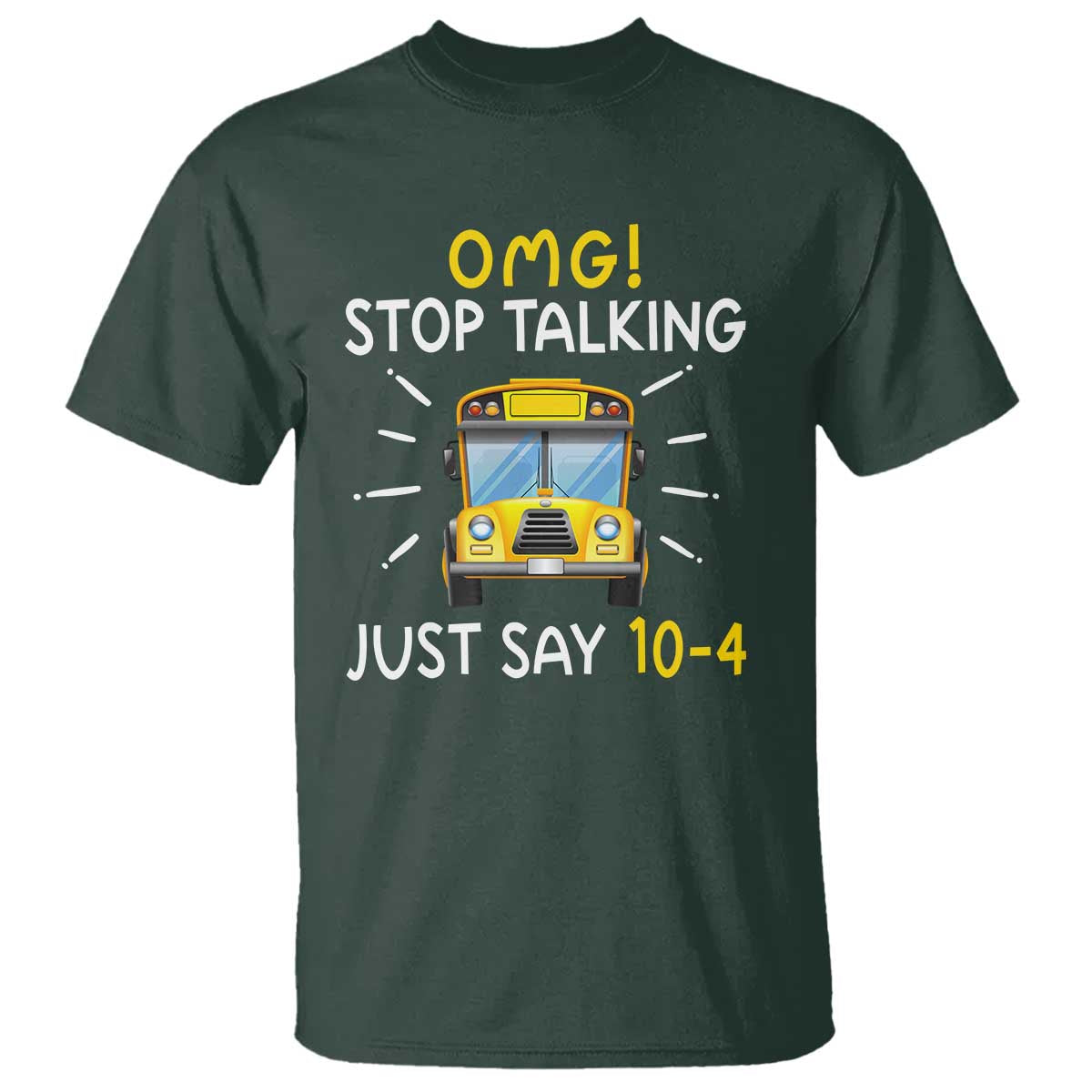 Bus Driver T Shirt OMG Stop Talking Just say 104 - Wonder Print Shop