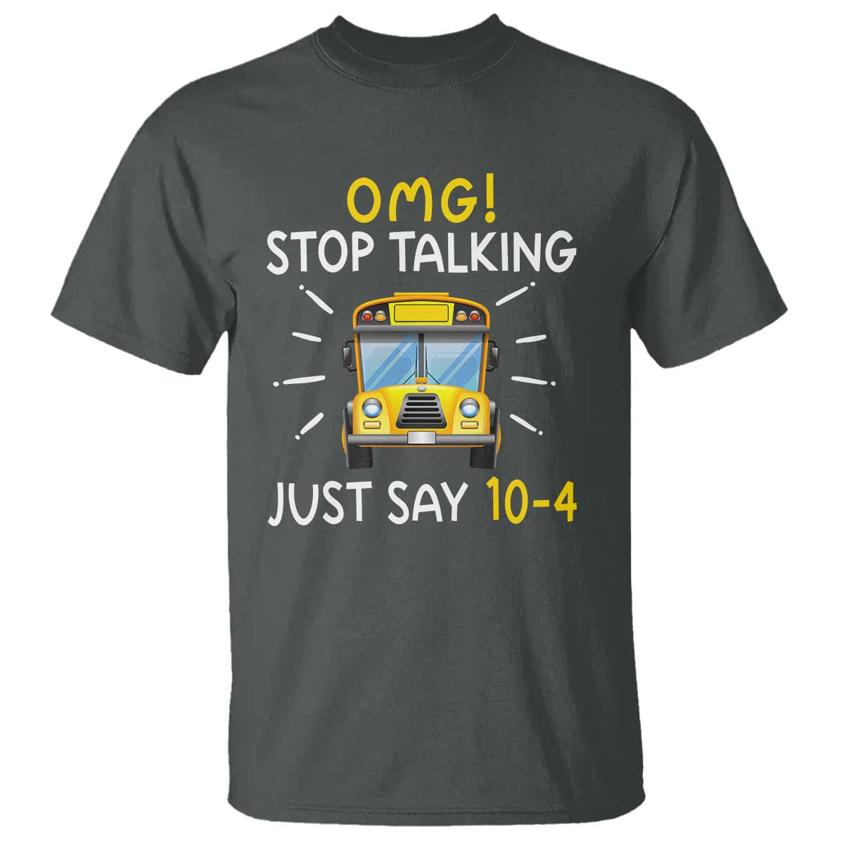 Bus Driver T Shirt OMG Stop Talking Just say 104 - Wonder Print Shop