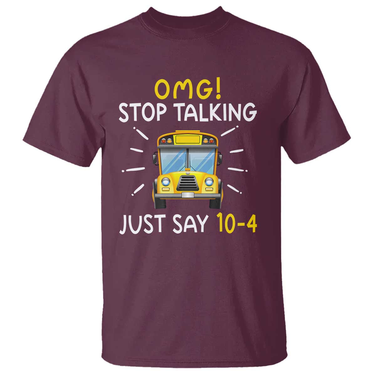 Bus Driver T Shirt OMG Stop Talking Just say 104 - Wonder Print Shop