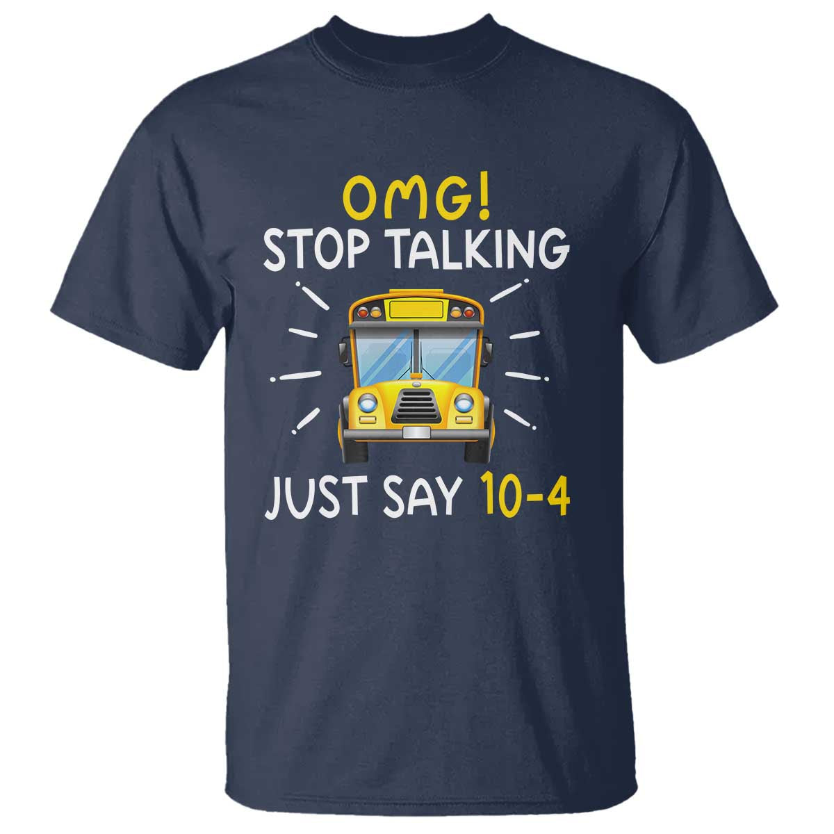 Bus Driver T Shirt OMG Stop Talking Just say 104 - Wonder Print Shop