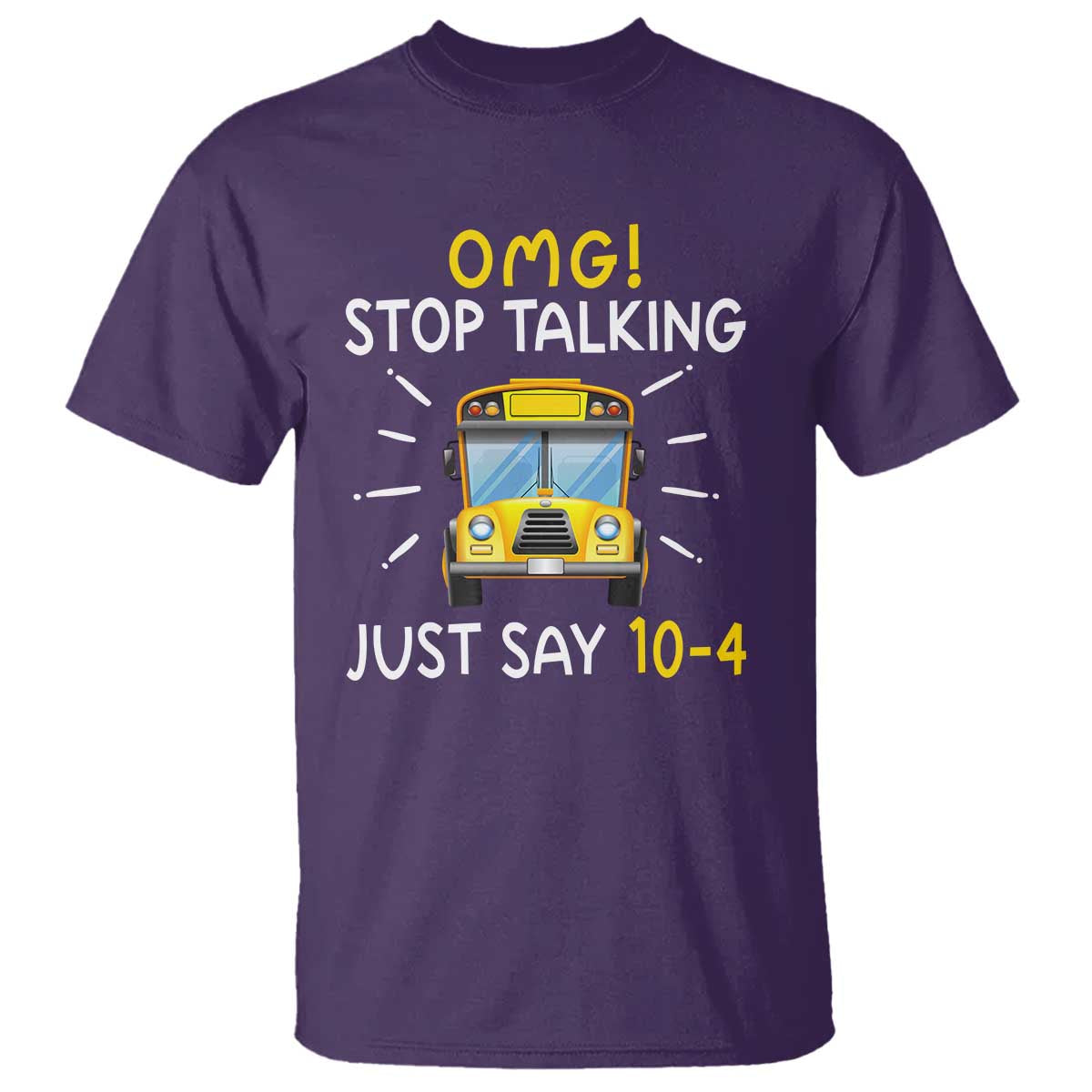 Bus Driver T Shirt OMG Stop Talking Just say 104 - Wonder Print Shop