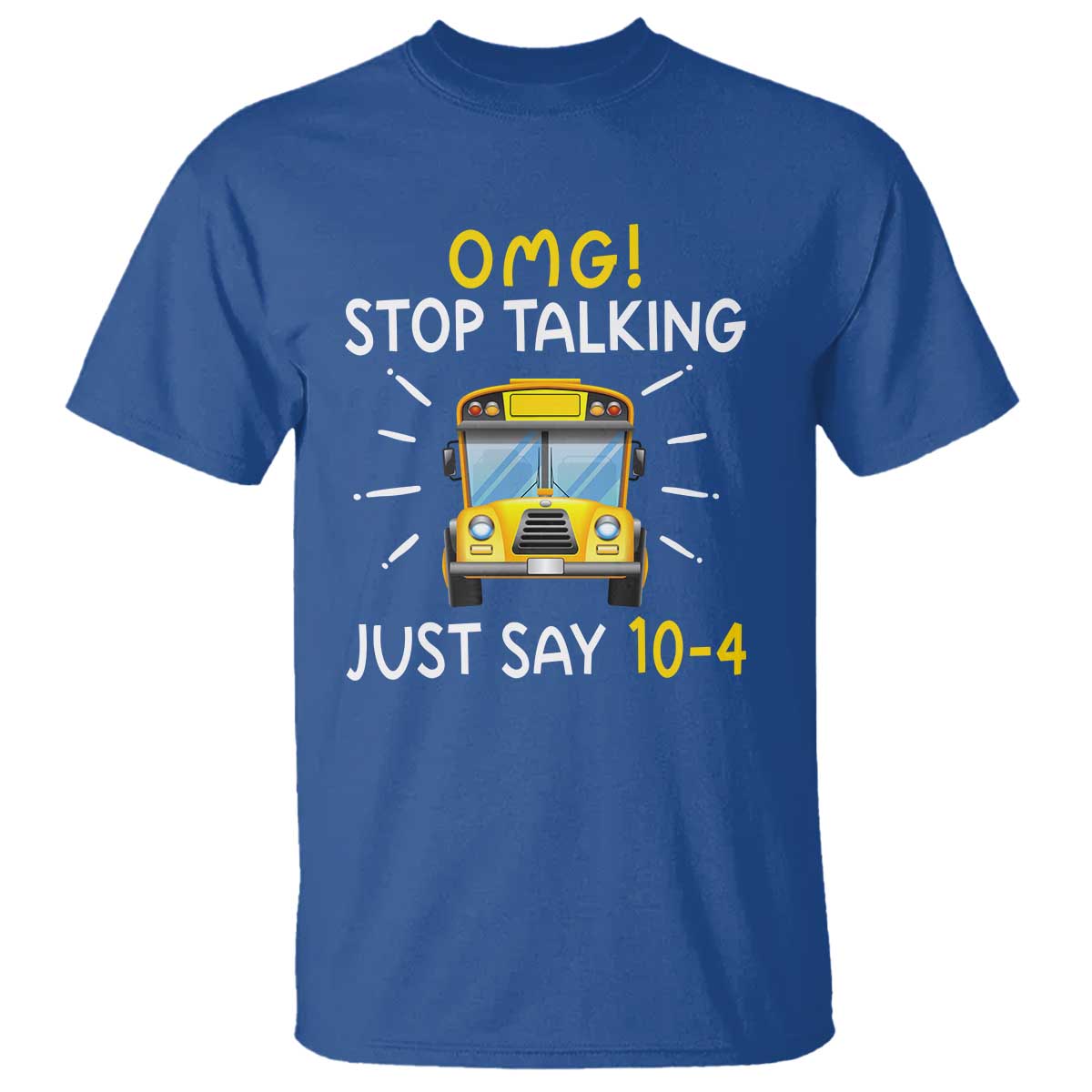 Bus Driver T Shirt OMG Stop Talking Just say 104 - Wonder Print Shop