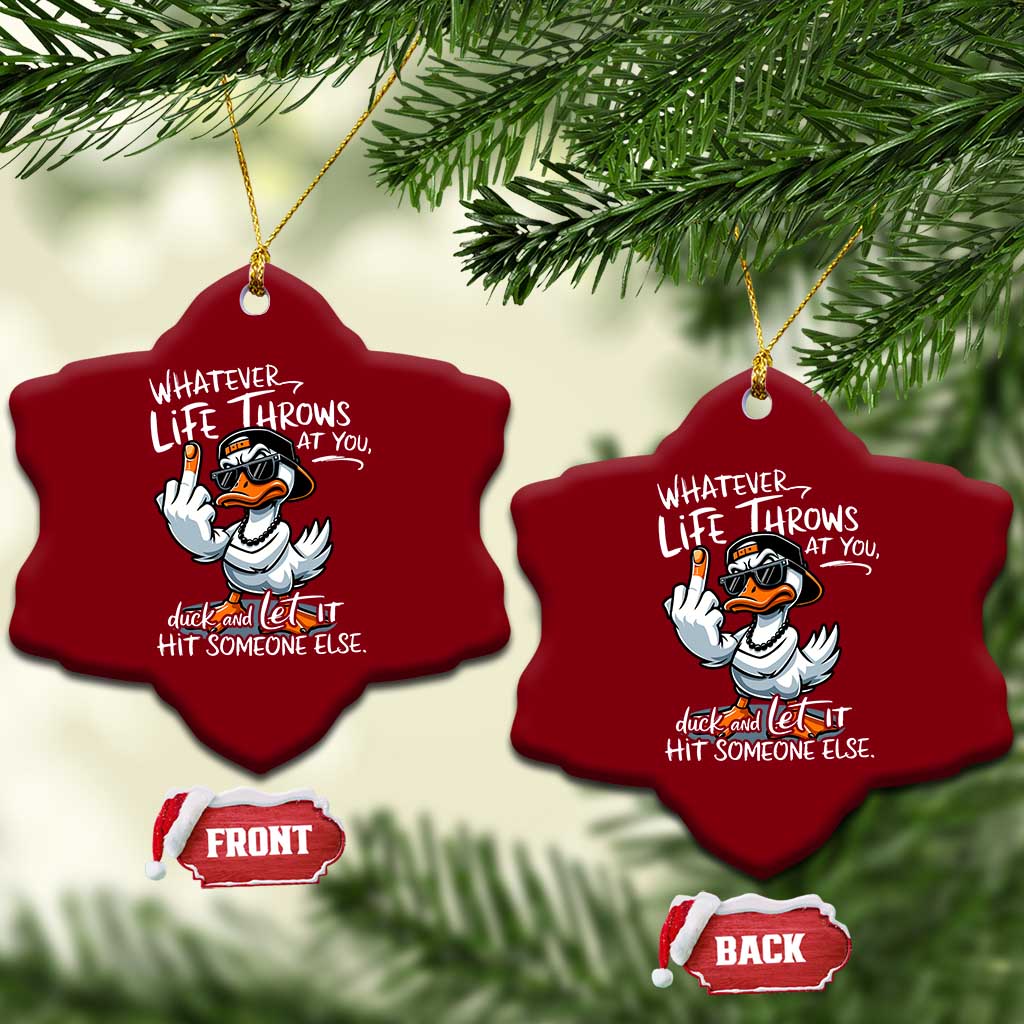 Funny Whatever Life Throws At You Duck And Let It Hit Someone Else Ceramic Ornament - Wonder Print Shop