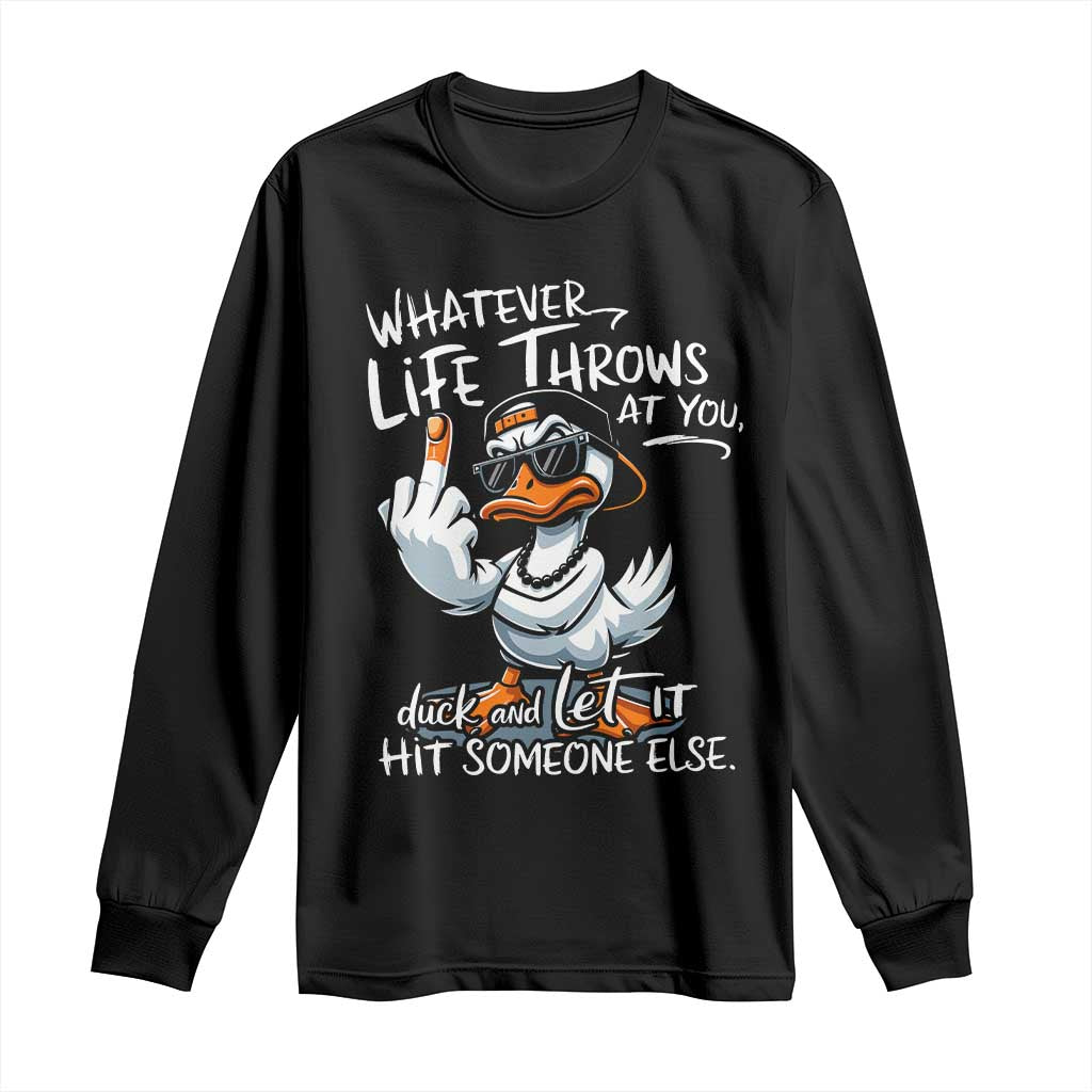 Funny Whatever Life Throws At You Duck And Let It Hit Someone Else Long Sleeve Shirt - Wonder Print Shop