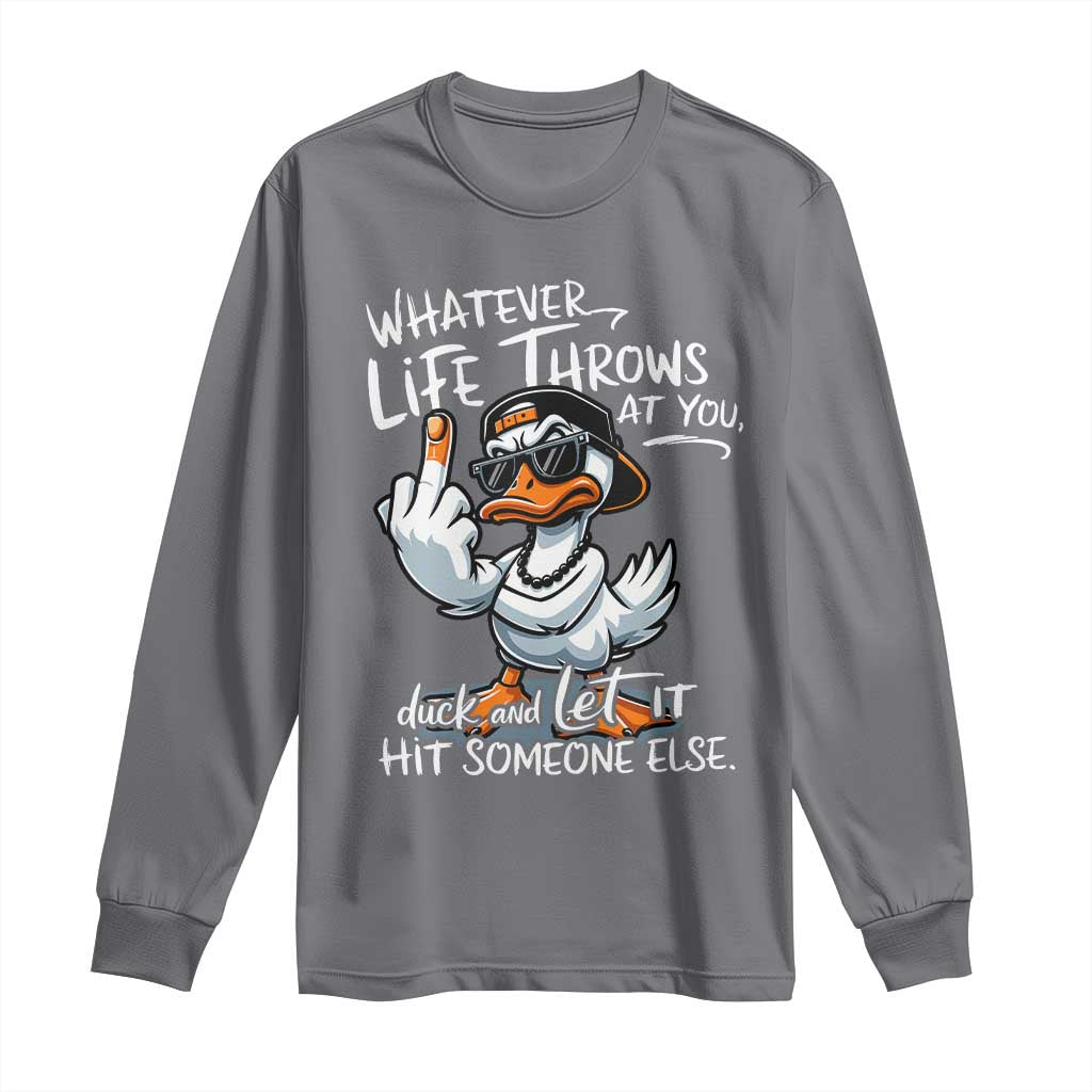 Funny Whatever Life Throws At You Duck And Let It Hit Someone Else Long Sleeve Shirt - Wonder Print Shop
