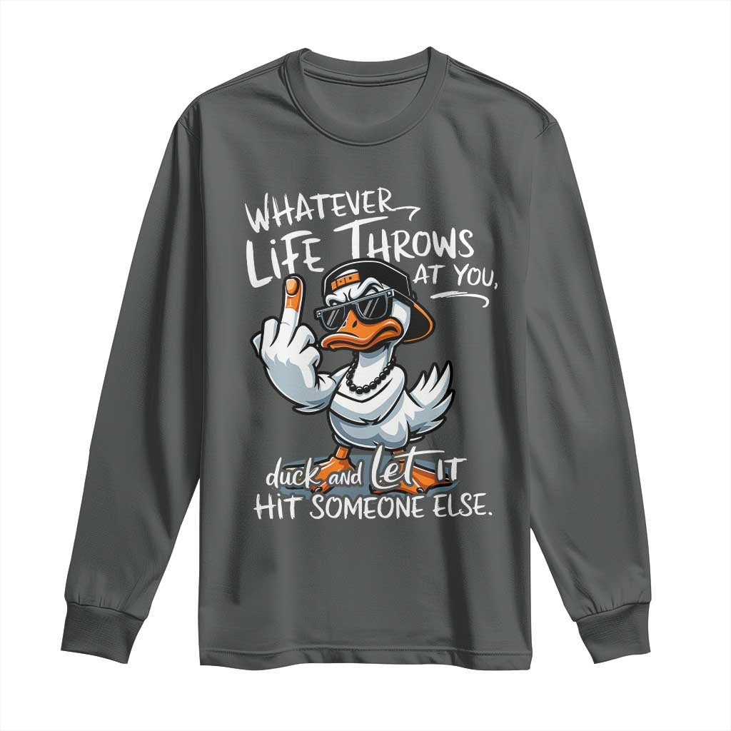 Funny Whatever Life Throws At You Duck And Let It Hit Someone Else Long Sleeve Shirt - Wonder Print Shop