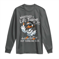 Funny Whatever Life Throws At You Duck And Let It Hit Someone Else Long Sleeve Shirt - Wonder Print Shop