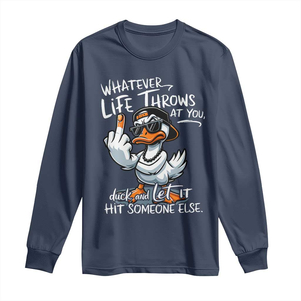 Funny Whatever Life Throws At You Duck And Let It Hit Someone Else Long Sleeve Shirt - Wonder Print Shop