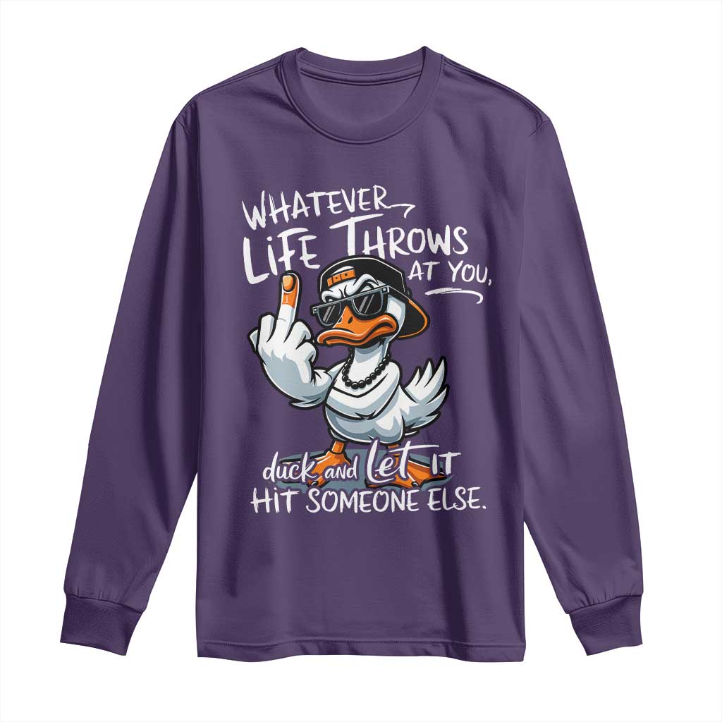 Funny Whatever Life Throws At You Duck And Let It Hit Someone Else Long Sleeve Shirt - Wonder Print Shop