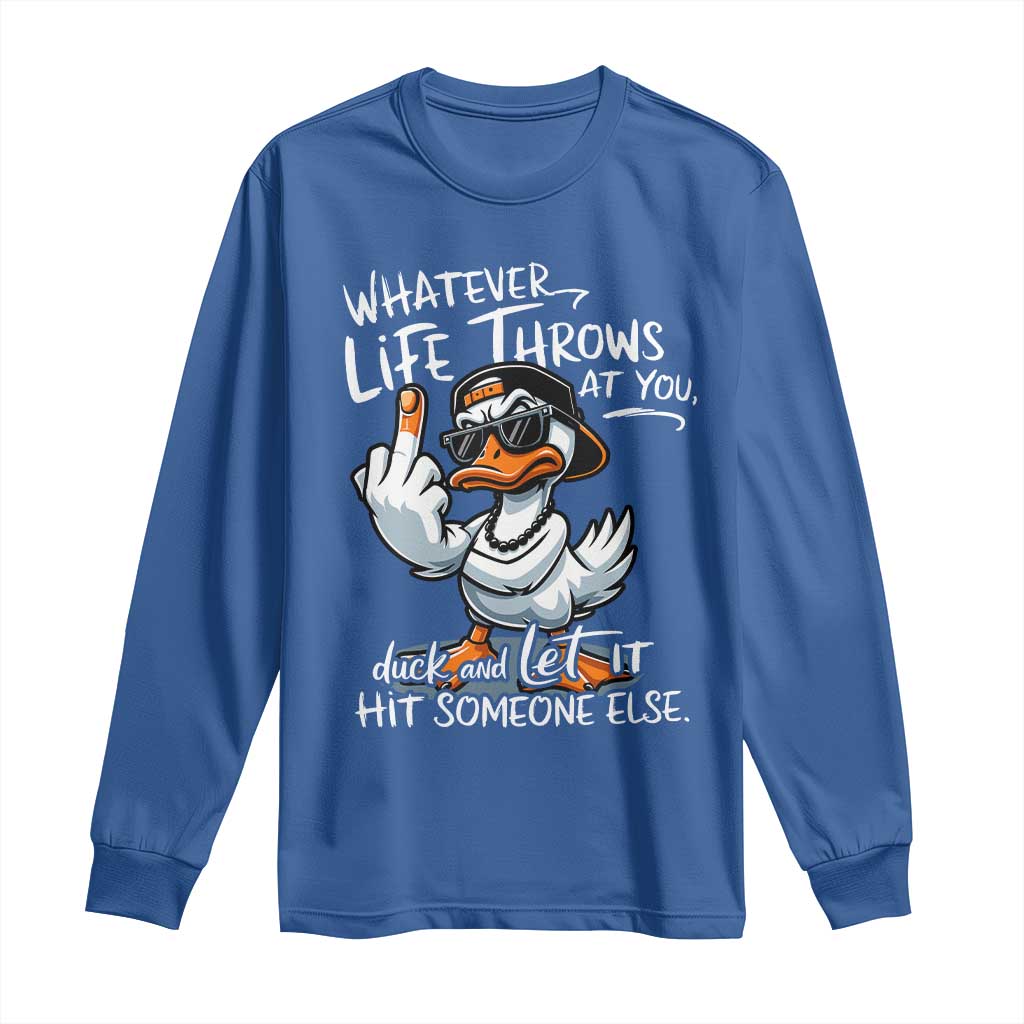 Funny Whatever Life Throws At You Duck And Let It Hit Someone Else Long Sleeve Shirt - Wonder Print Shop