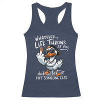 Funny Whatever Life Throws At You Duck And Let It Hit Someone Else Racerback Tank Top - Wonder Print Shop