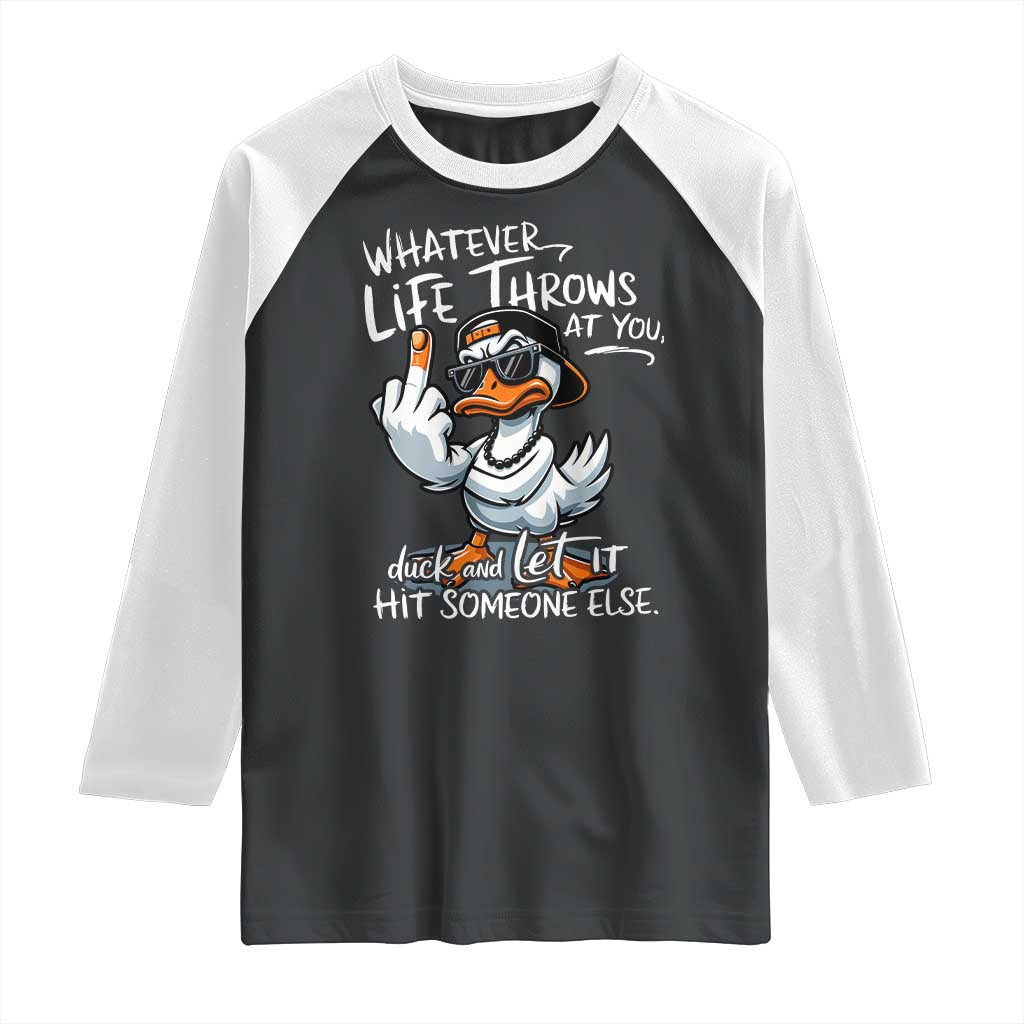 Funny Whatever Life Throws At You Duck And Let It Hit Someone Else Raglan Shirt - Wonder Print Shop