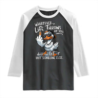 Funny Whatever Life Throws At You Duck And Let It Hit Someone Else Raglan Shirt - Wonder Print Shop