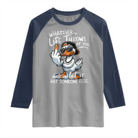 Funny Whatever Life Throws At You Duck And Let It Hit Someone Else Raglan Shirt - Wonder Print Shop