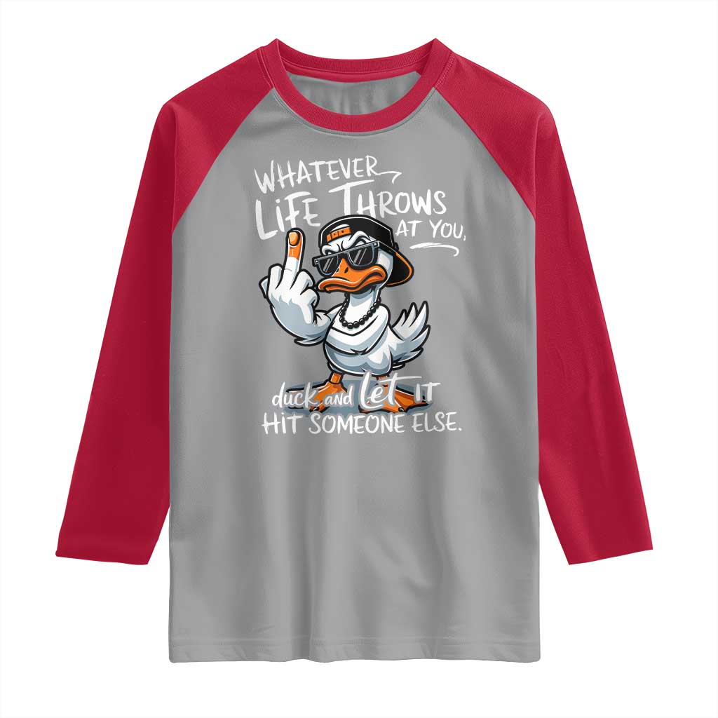 Funny Whatever Life Throws At You Duck And Let It Hit Someone Else Raglan Shirt - Wonder Print Shop