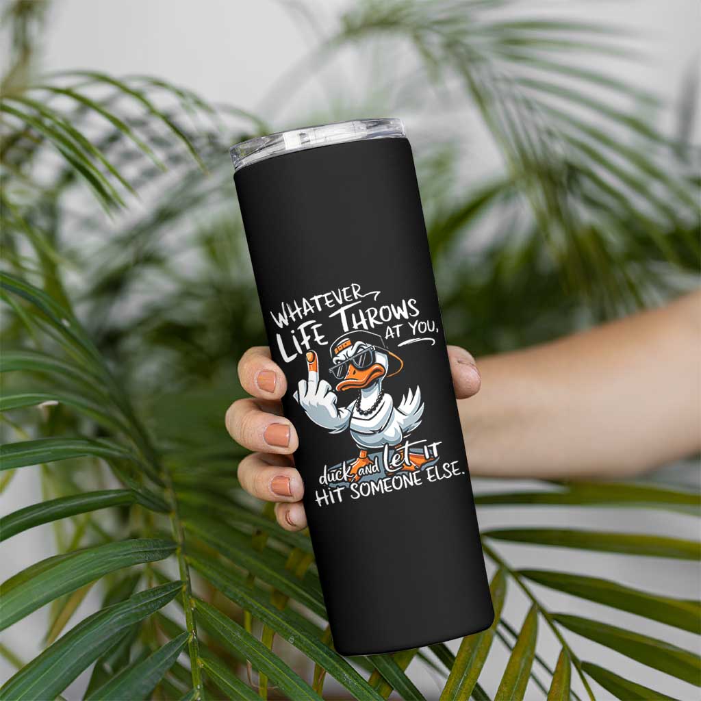 Funny Whatever Life Throws At You Duck And Let It Hit Someone Else Skinny Tumbler - Wonder Print Shop