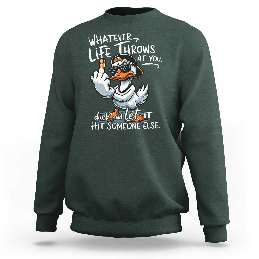Funny Whatever Life Throws At You Duck And Let It Hit Someone Else Sweatshirt - Wonder Print Shop