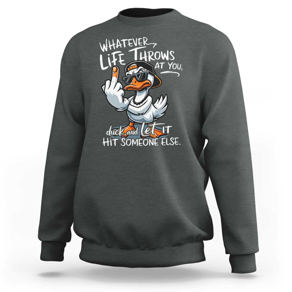 Funny Whatever Life Throws At You Duck And Let It Hit Someone Else Sweatshirt - Wonder Print Shop