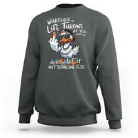 Funny Whatever Life Throws At You Duck And Let It Hit Someone Else Sweatshirt - Wonder Print Shop