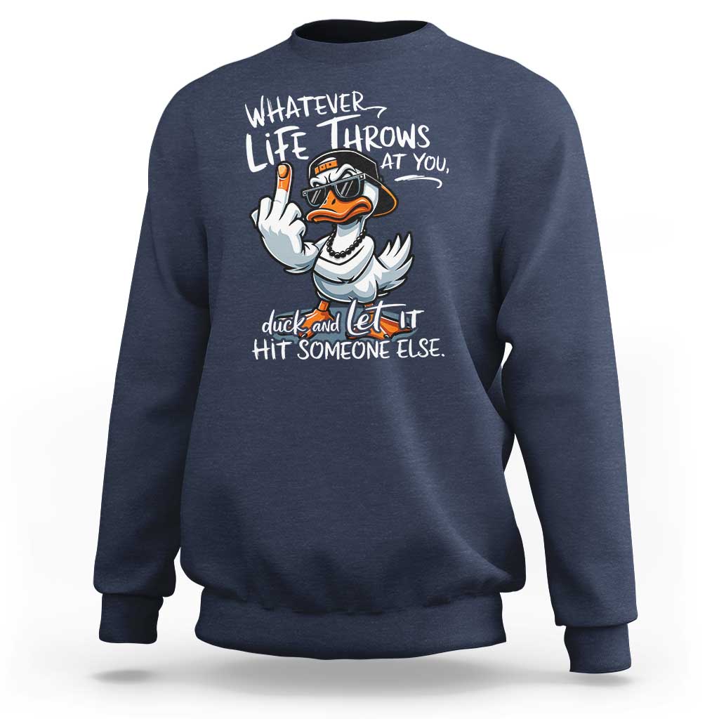 Funny Whatever Life Throws At You Duck And Let It Hit Someone Else Sweatshirt - Wonder Print Shop