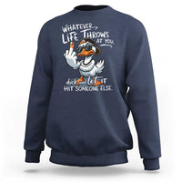 Funny Whatever Life Throws At You Duck And Let It Hit Someone Else Sweatshirt - Wonder Print Shop