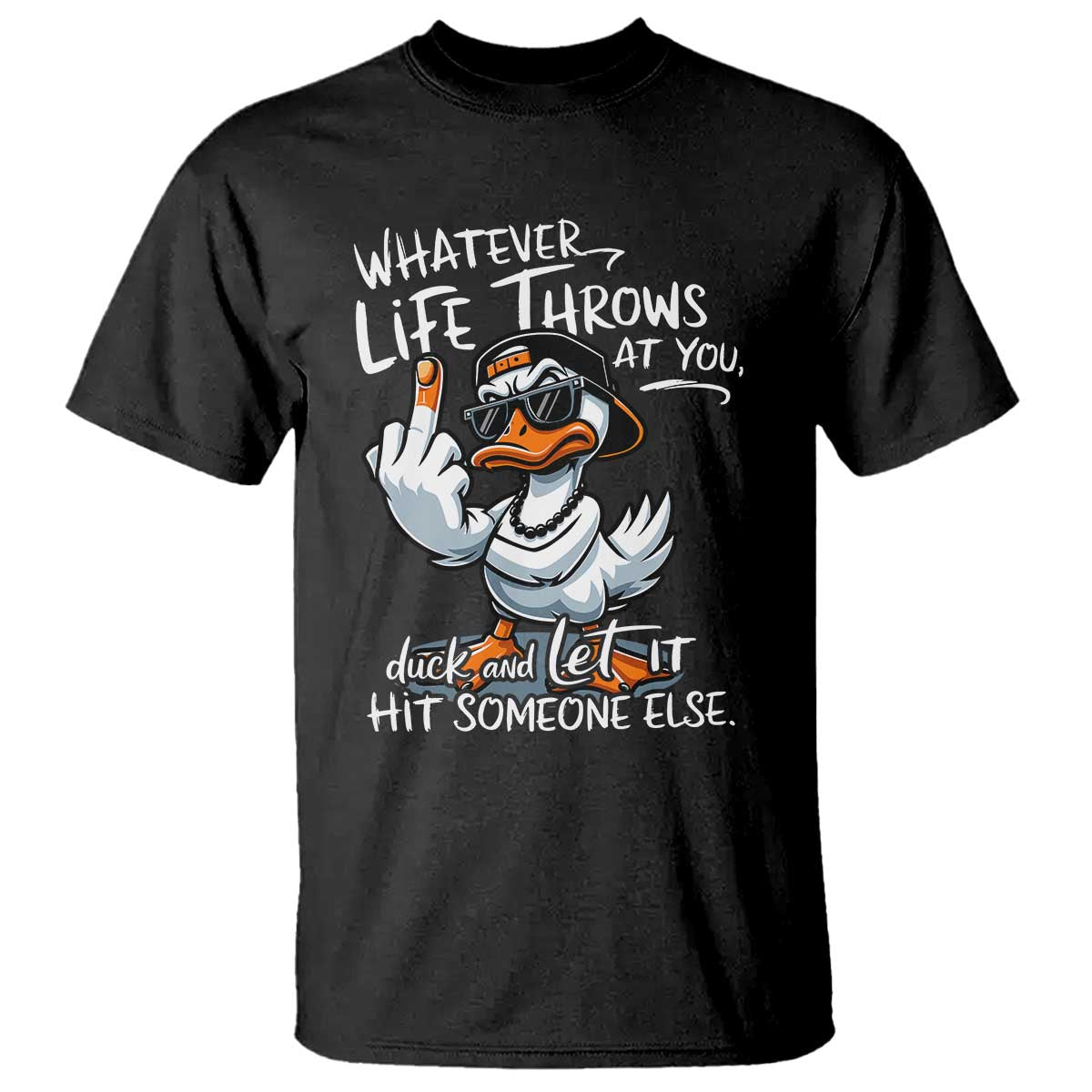 Funny Whatever Life Throws At You Duck And Let It Hit Someone Else T Shirt - Wonder Print Shop