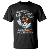 Funny Whatever Life Throws At You Duck And Let It Hit Someone Else T Shirt - Wonder Print Shop