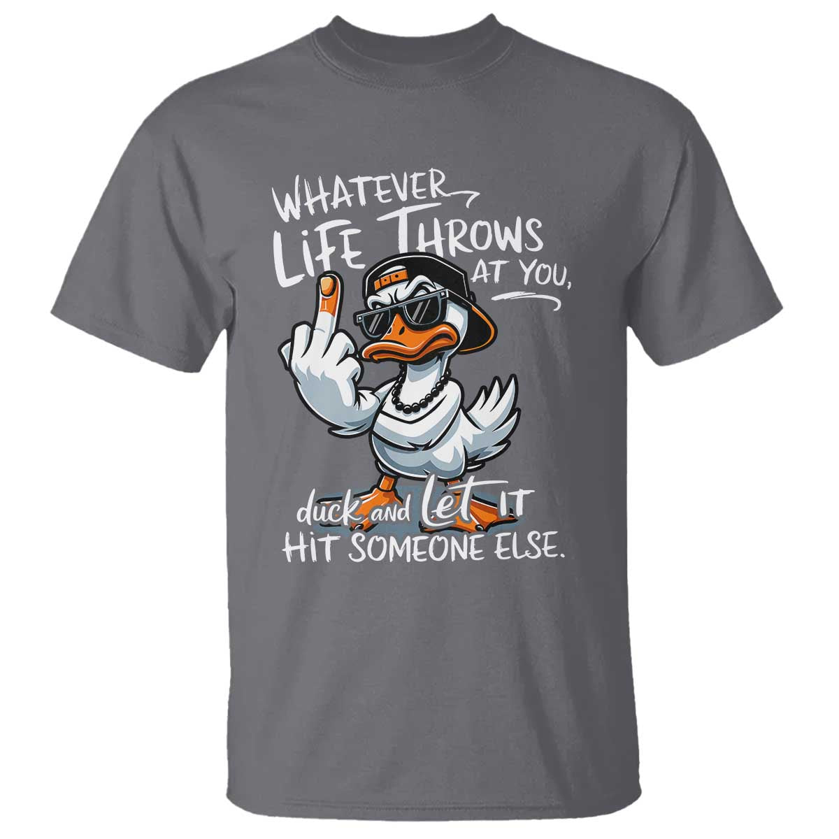 Funny Whatever Life Throws At You Duck And Let It Hit Someone Else T Shirt - Wonder Print Shop