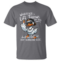 Funny Whatever Life Throws At You Duck And Let It Hit Someone Else T Shirt - Wonder Print Shop