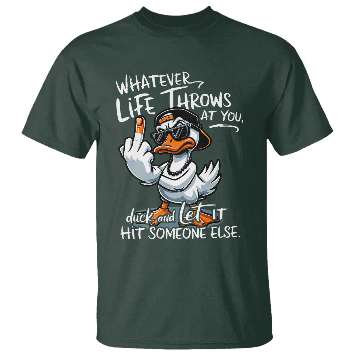 Funny Whatever Life Throws At You Duck And Let It Hit Someone Else T Shirt - Wonder Print Shop