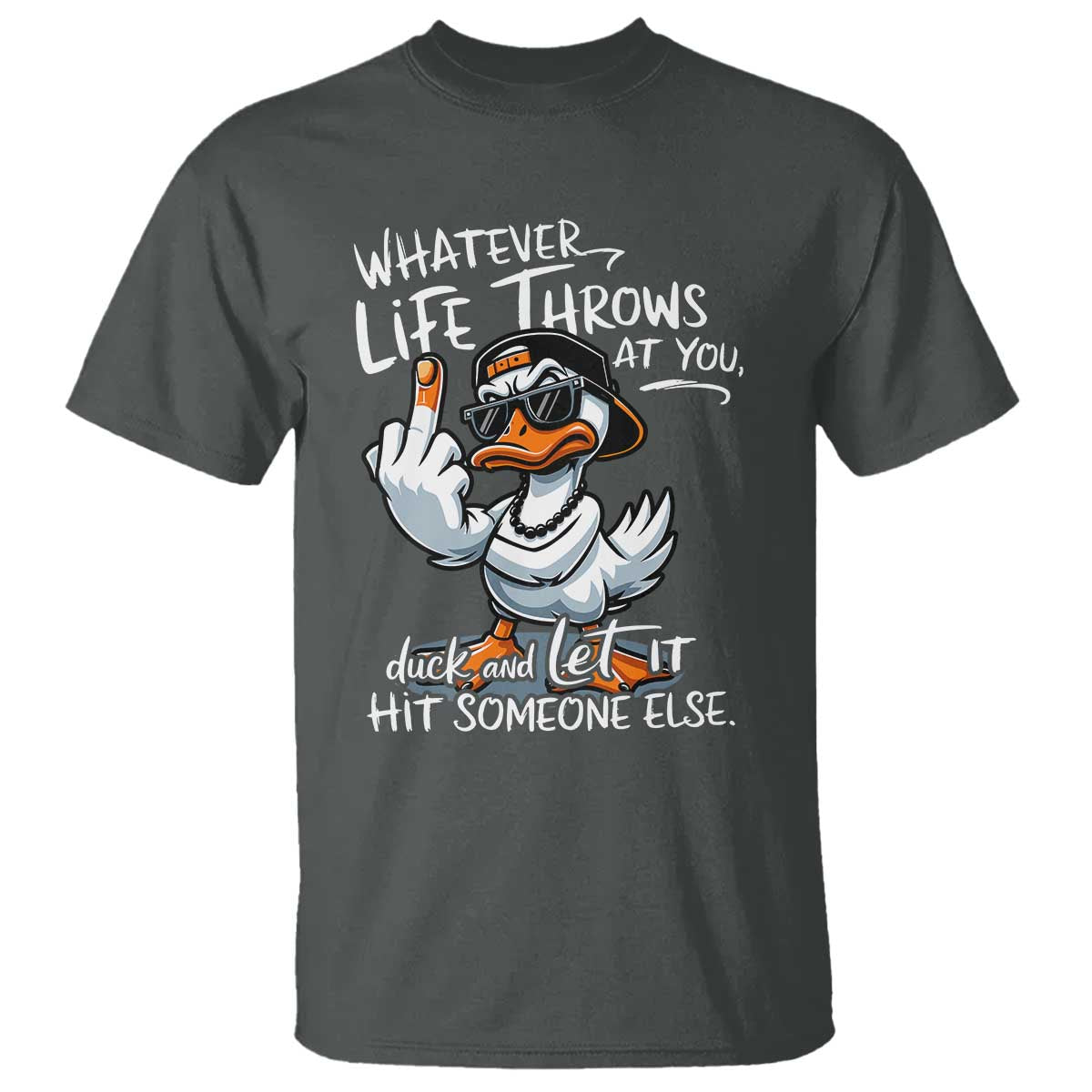 Funny Whatever Life Throws At You Duck And Let It Hit Someone Else T Shirt - Wonder Print Shop