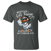 Funny Whatever Life Throws At You Duck And Let It Hit Someone Else T Shirt - Wonder Print Shop