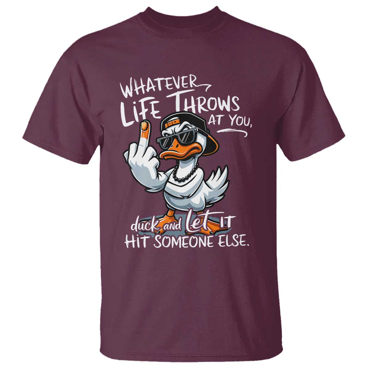 Funny Whatever Life Throws At You Duck And Let It Hit Someone Else T Shirt - Wonder Print Shop
