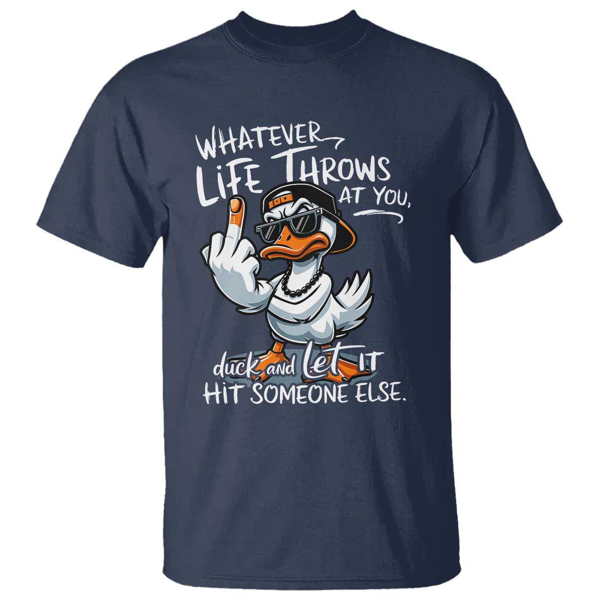 Funny Whatever Life Throws At You Duck And Let It Hit Someone Else T Shirt - Wonder Print Shop